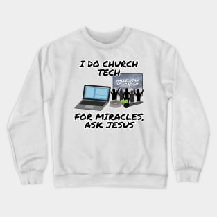 I Do Church Tech For Miracles Ask Jesus Crewneck Sweatshirt